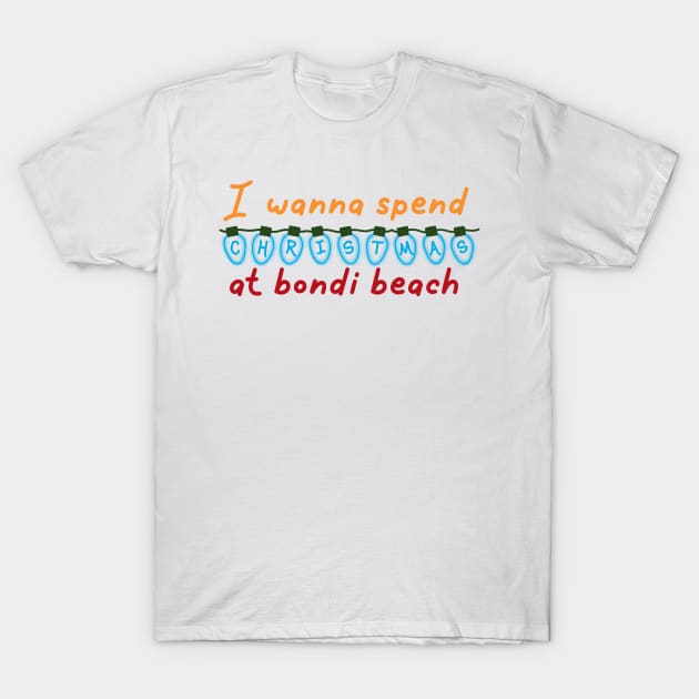 I wanna spend Christmas at bondi beach T-Shirt by Becky-Marie